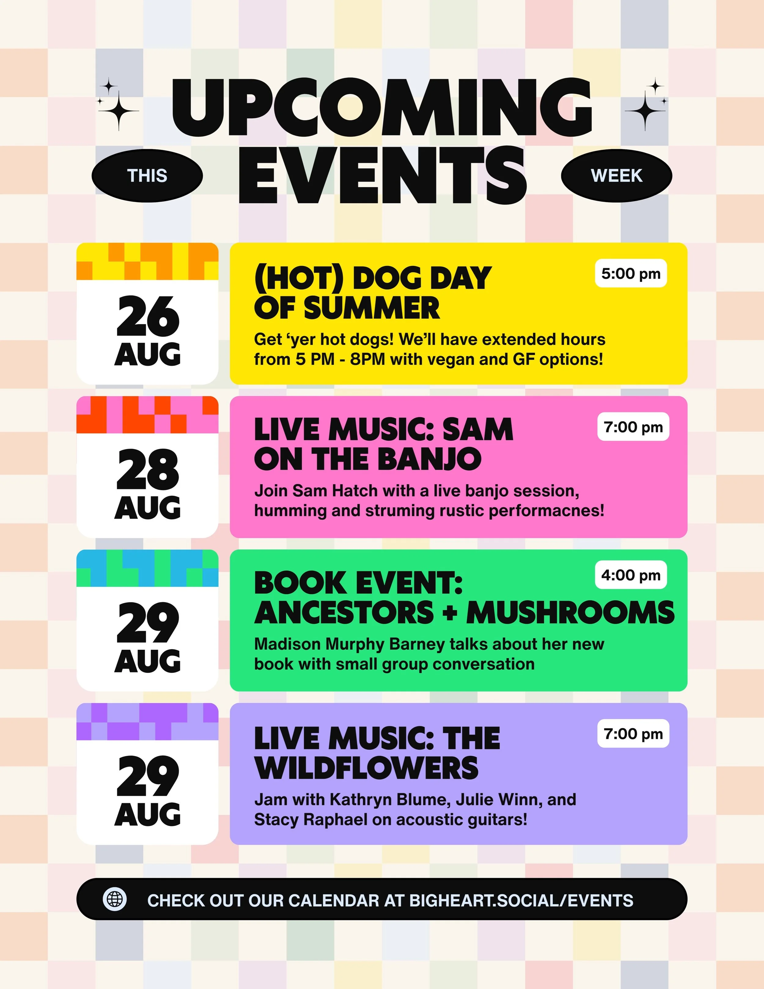 🗓️ Calendar of Events for the Week! 🗓️

🌭 GET YER HOT DOGS!! 🌭 
In honor of International Dog Day, Big Heart Social will have EXTENDED HOURS this Wednesday, August 26 from 5 till 8 PM! We&rsquo;ll be selling the hottest hot dogs, with vegetarian,