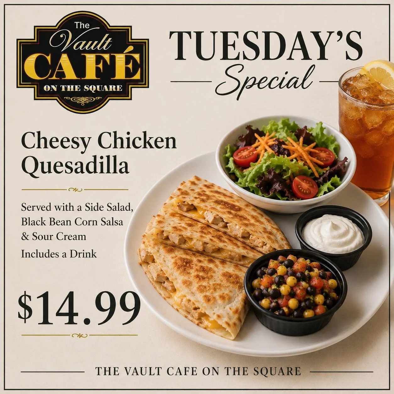 Menu poster advertising Tuesday's special Cheesy Chicken Quesadilla from The Vault Café on the Square, priced at $14.99. The meal includes a side salad, black bean corn salsa, sour cream, and a drink. The image shows a quesadilla on a white plate along with a salad, a bowl of sauce, a bowl of mixed vegetables, and a glass of iced tea with lemon.