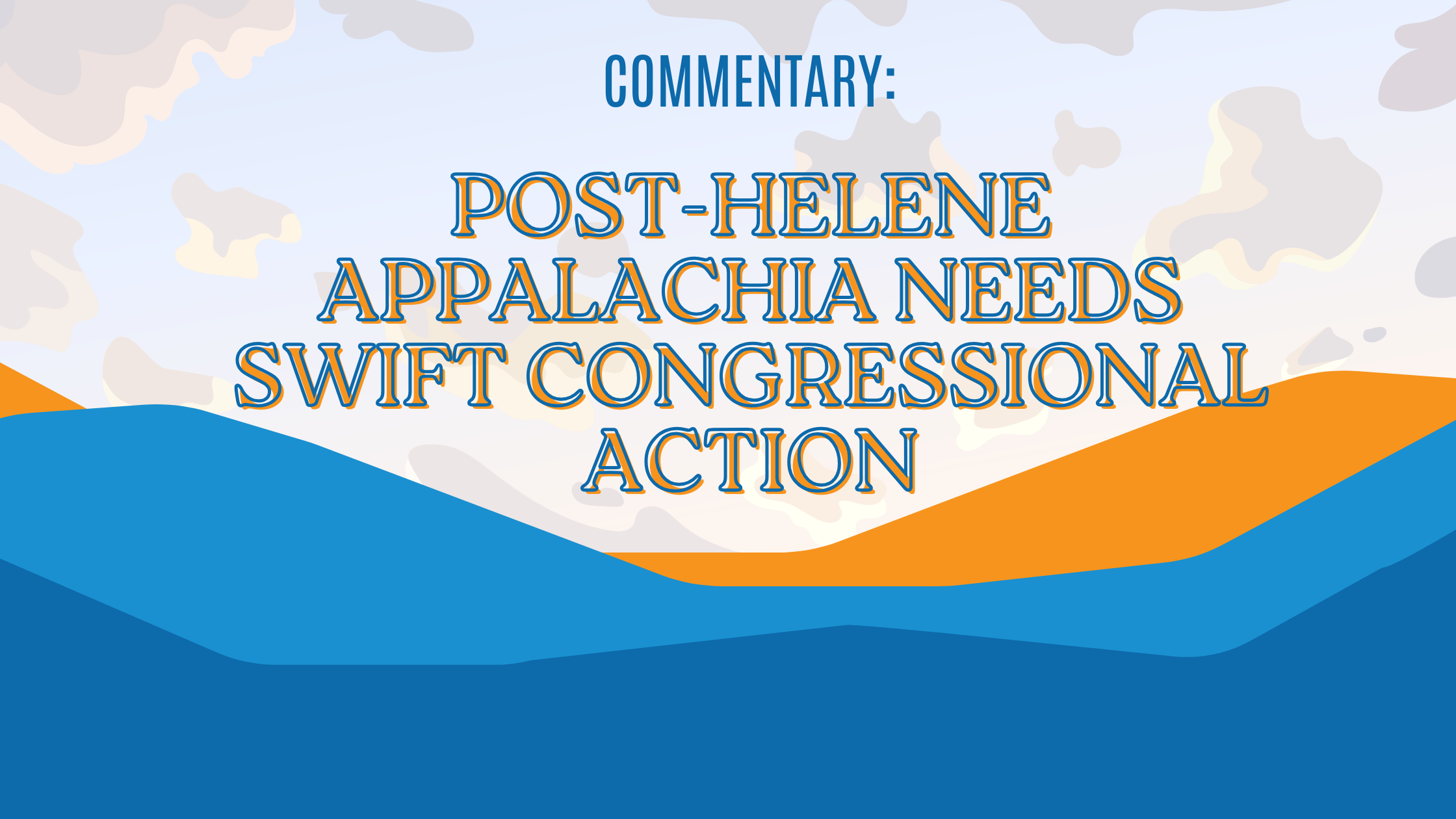 Commentary: Post Helene Appalachia Needs Swift Congressional Action