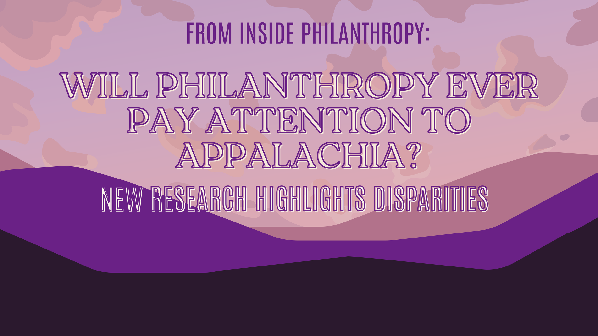 From Inside Philanthropy: Will Philanthropy Ever Pay Attention to Appalachia