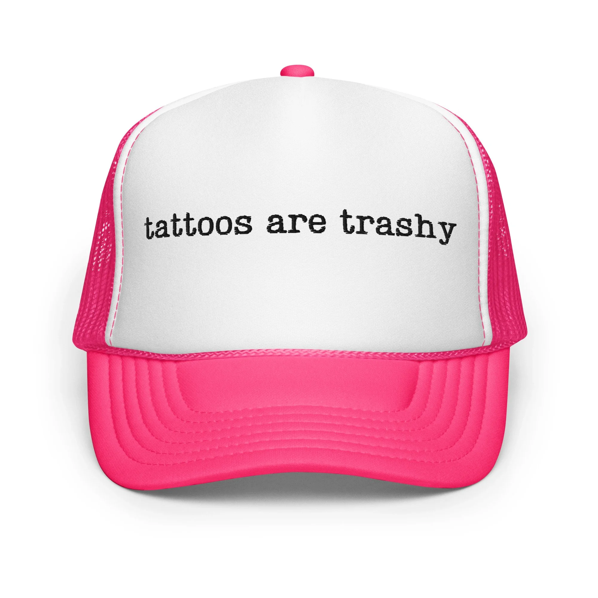 tattoos are trashy foam trucker hat