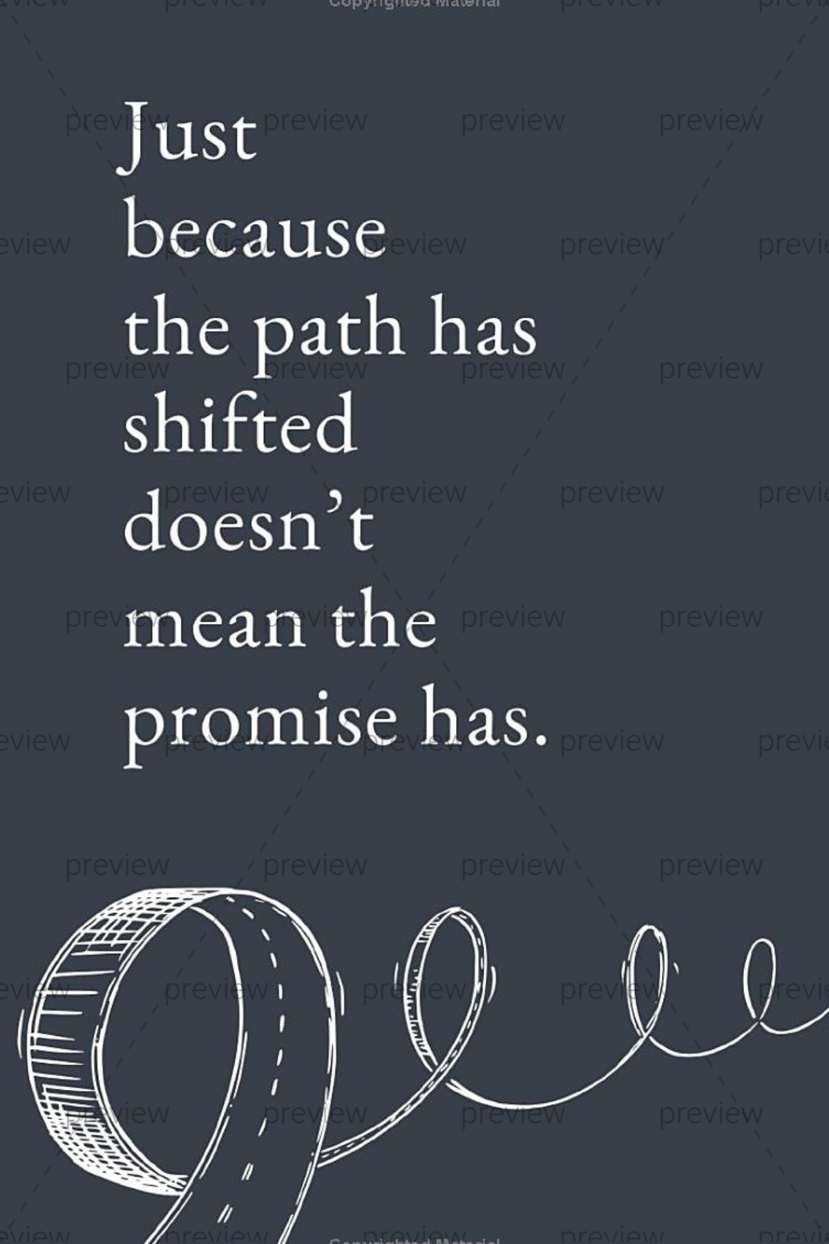 Inspirational quote from Right Where You Are by Lisa Catalano: "Just because the path has shifted doesn't mean the promise has."
