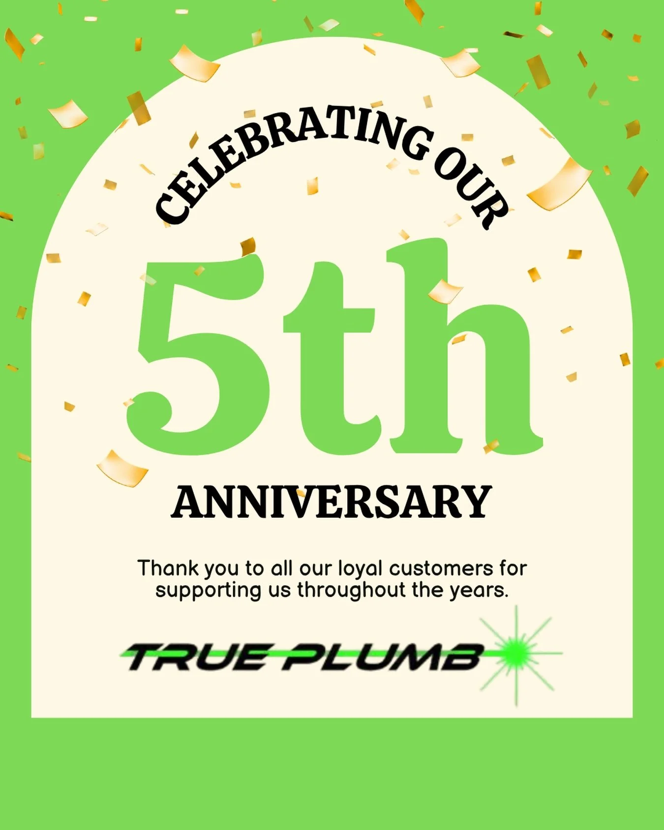 🔧🎉 FIVE YEARS OF TRUE PLUMB! 🎉🔧

In June of 2021, Zac opened the doors to True Plumb with a truck, 1 employee (Joey), a lot of determination between the two of them, and a belief that treating people right still matters.

Today, we&rsquo;re celeb