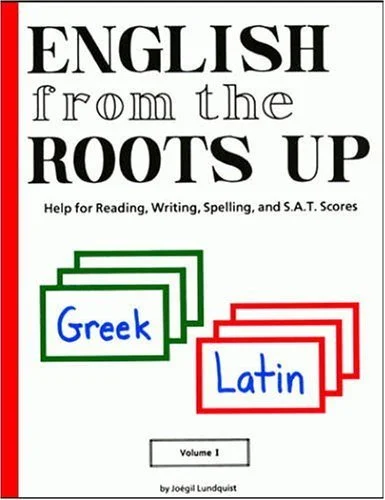 English from the Roots Up: Greek & Latin Roots (Vol. 1)