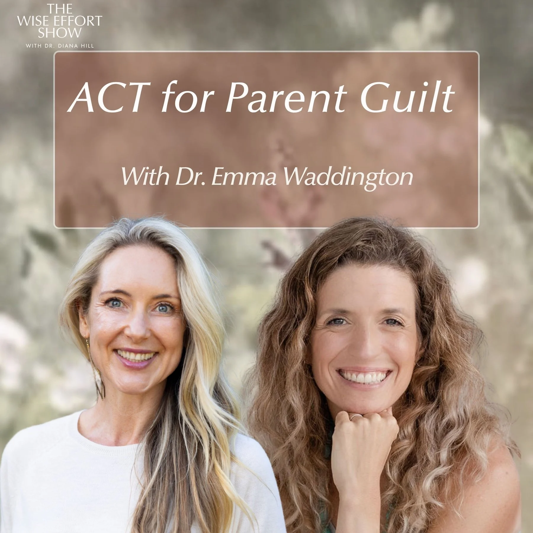 Real Play: ACT for Parent Guilt with Dr. Diana Hill and Dr. Emma Waddington