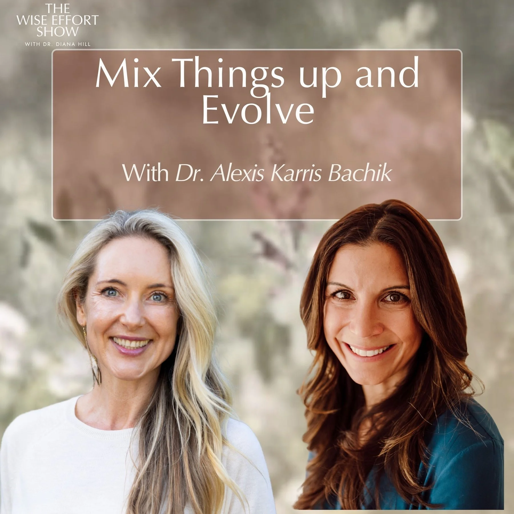 Mix Things up and Evolve in Your Relationship, Career, and Lifespan With Dr. Diana Hill and Dr. Alexis Karris Bachik