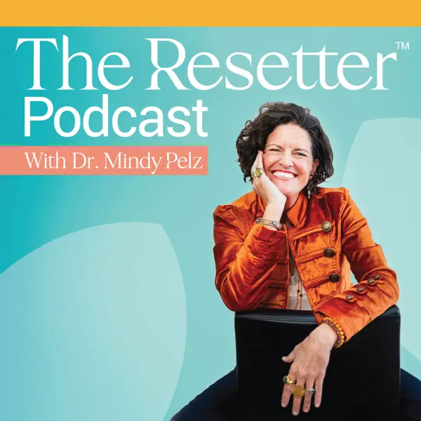 Cover of The Resetter Podcast featuring Dr. Mindy Pelz, a woman with short curly dark hair, smiling, wearing an orange blazer, sitting with a laptop.