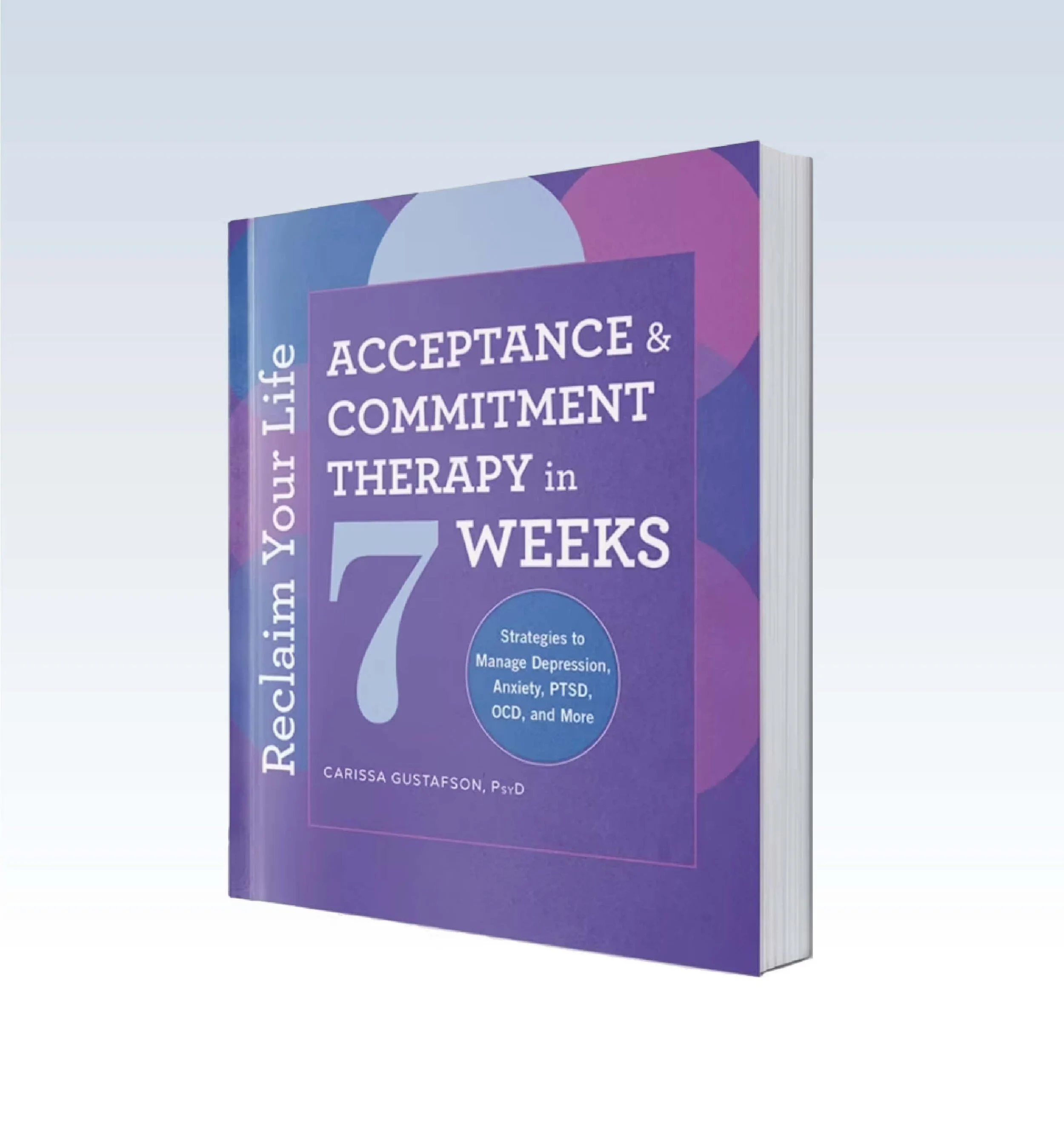 A pink and purple book titled 'Your Life Acceptance & Commitment Therapy in 7 Weeks' by Carissa Gustafson, PsyD, with a circular sticker note about managing depression, anxiety, PTSD, OCD, and more.
