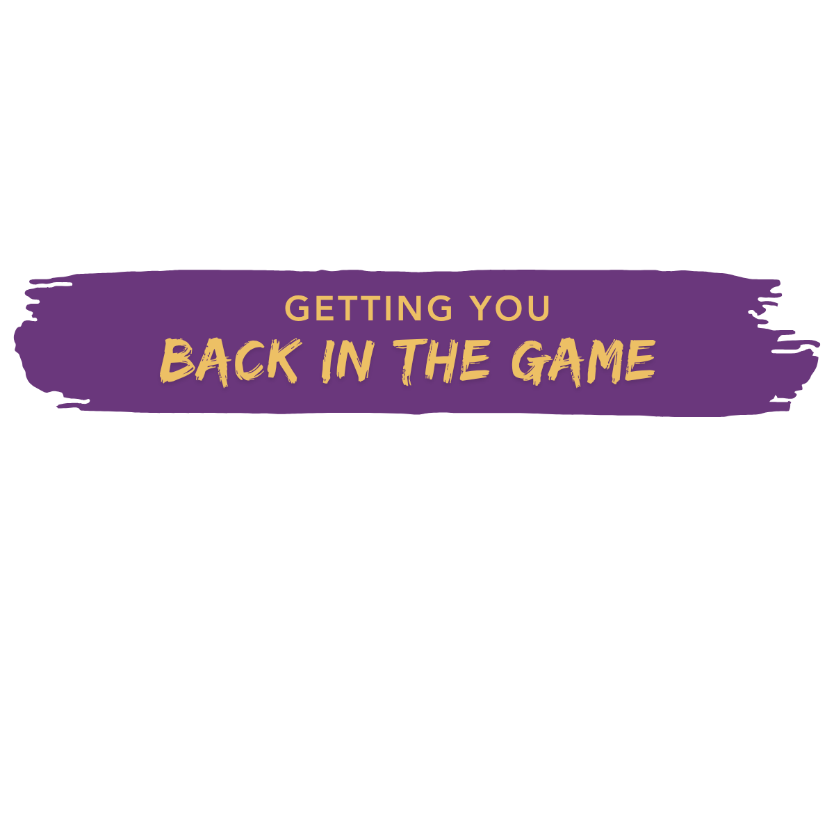 Graphic with text that says 'Getting you back in the game' on a purple brushstroke background.