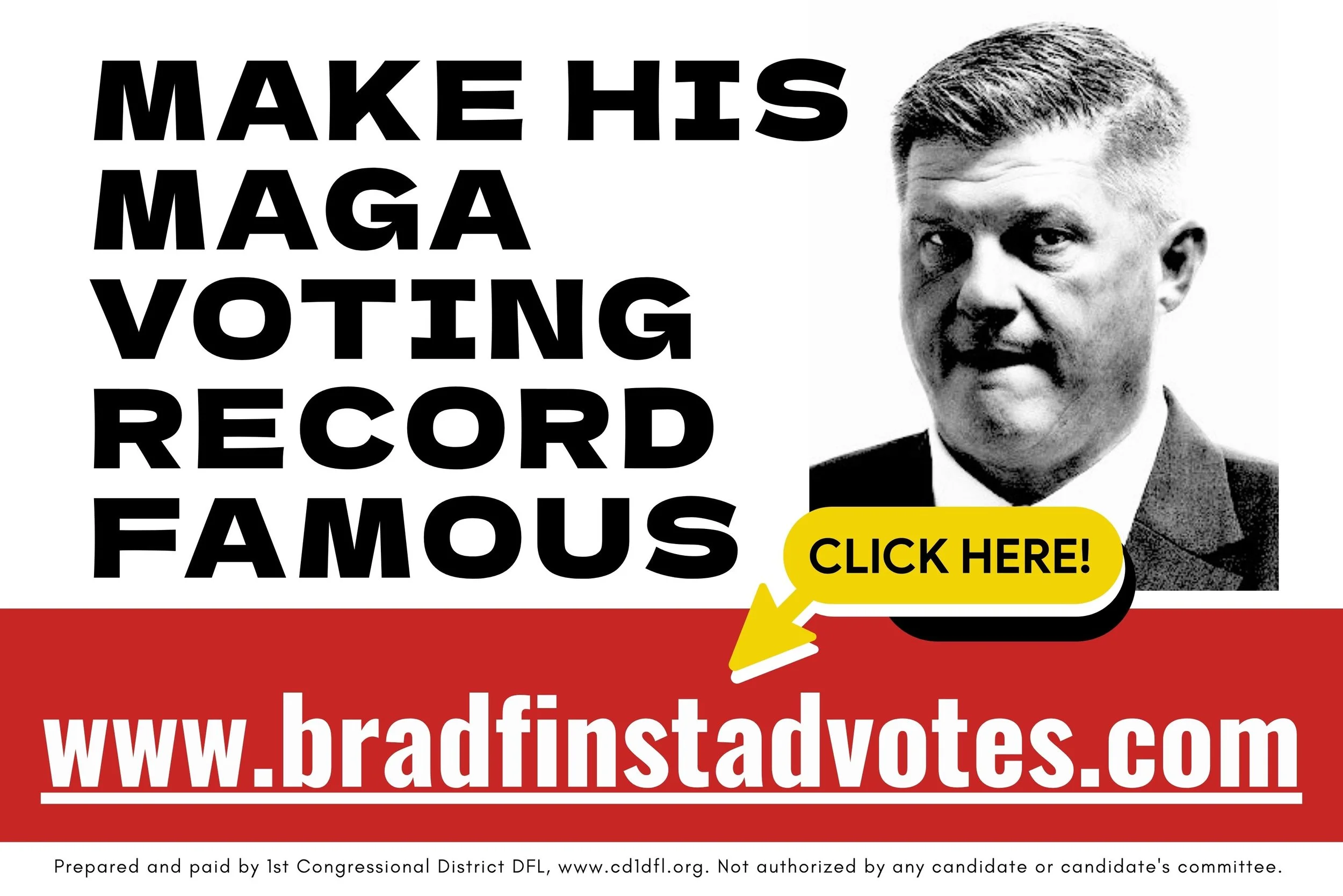A political advertisement featuring a man's face, with bold black text stating 'MAKE HIS MAGA VOTING FAMOUS.' A yellow speech bubble with black text says 'CLICK HERE!' and points to a website URL at the bottom, www.bradfordstadvotes.com. The ad is prepared by the 1st Congressional District DFL.