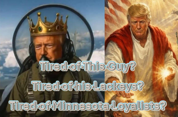 Image features a photoshopped picture of Donald Trump wearing a gold crown and headphones, with a backdrop of an aircraft cockpit, and a painting of Jesus Christ with a glowing hand and red cloak. Overlaid text says: "Tired of This Guy? Tired of his Lackeys? Tired of Minnesota Loyalists?".