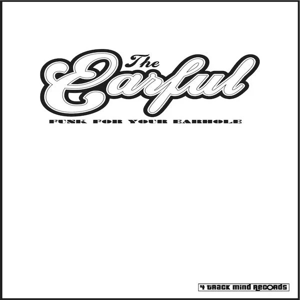 Album cover with the text 'The Earful' in large stylized font, and 'Funk for Your Barhole' in smaller font below it. Bottom right corner has '4 Track Mind Records'.