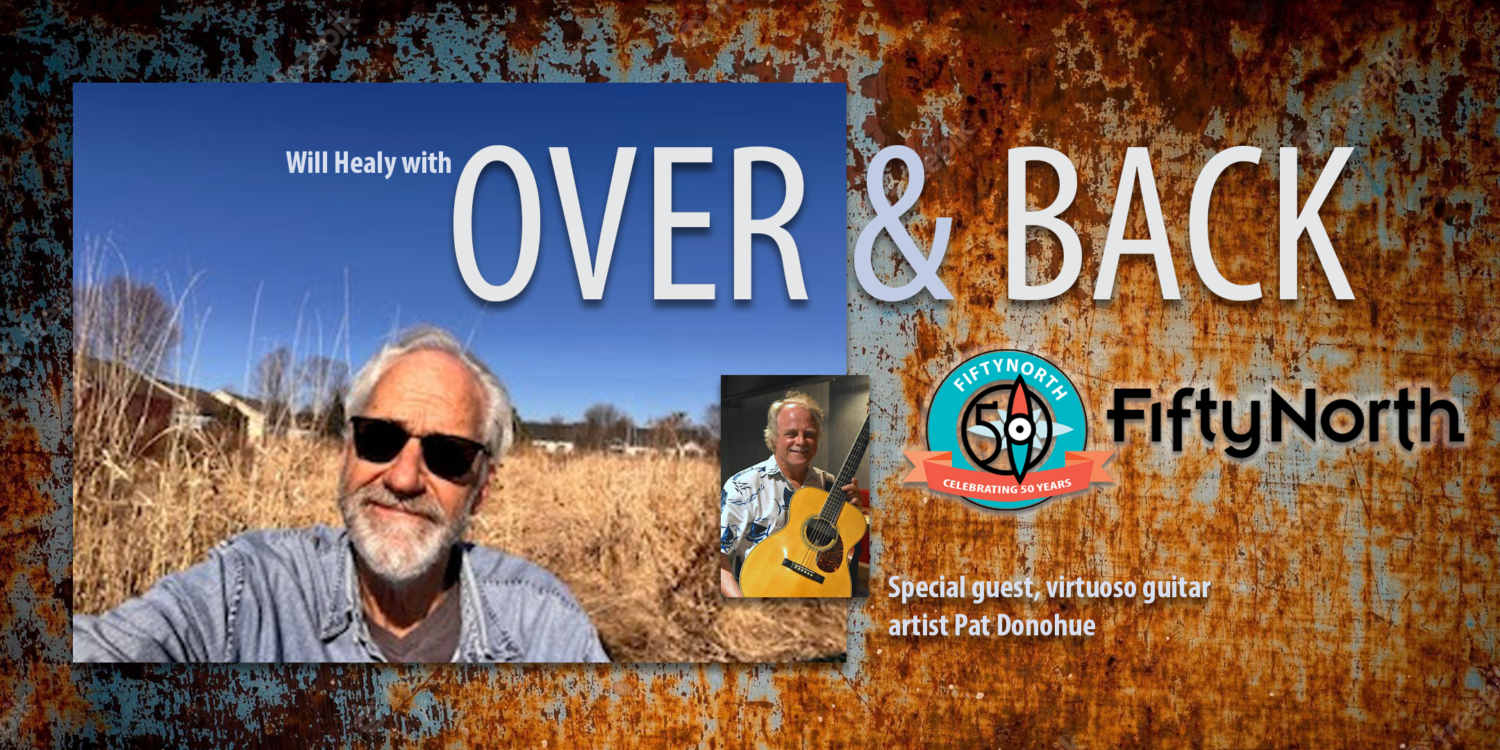 Promotional event poster featuring Will Healy with over and back, celebrating 50 years of FiftyNorth, showcasing a man with gray hair and glasses, a smaller picture of him with a guitar, and text about a virtuoso guitarist Pat Donohue.