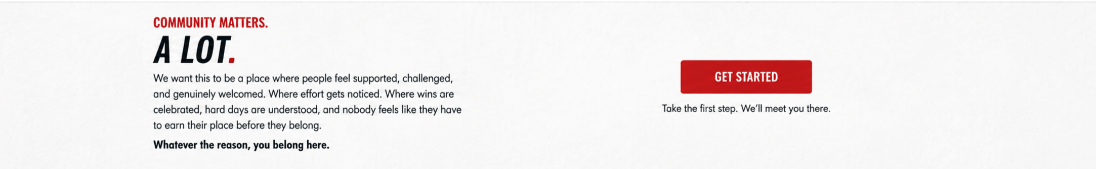 A webpage with the headline "Community Matters. A Lot." in large font, and a paragraph emphasizing support, challenge, and welcome in a community. There's a red button labeled "Get Started" and a subtext inviting users to take the first step.