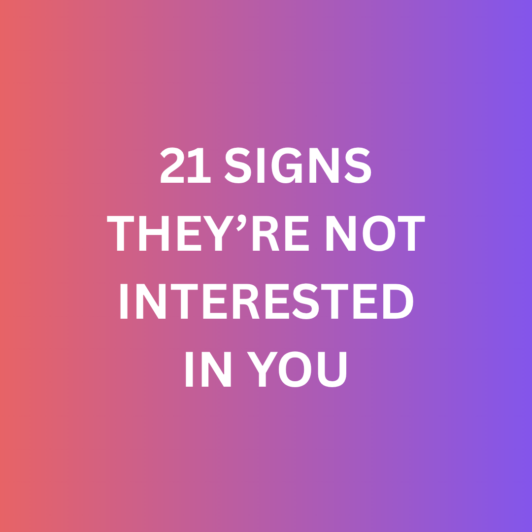 21 Clear Signs Someone Is Not Interested In You