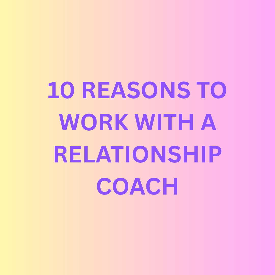 Top 10 Reasons to Work With a Relationship Coach