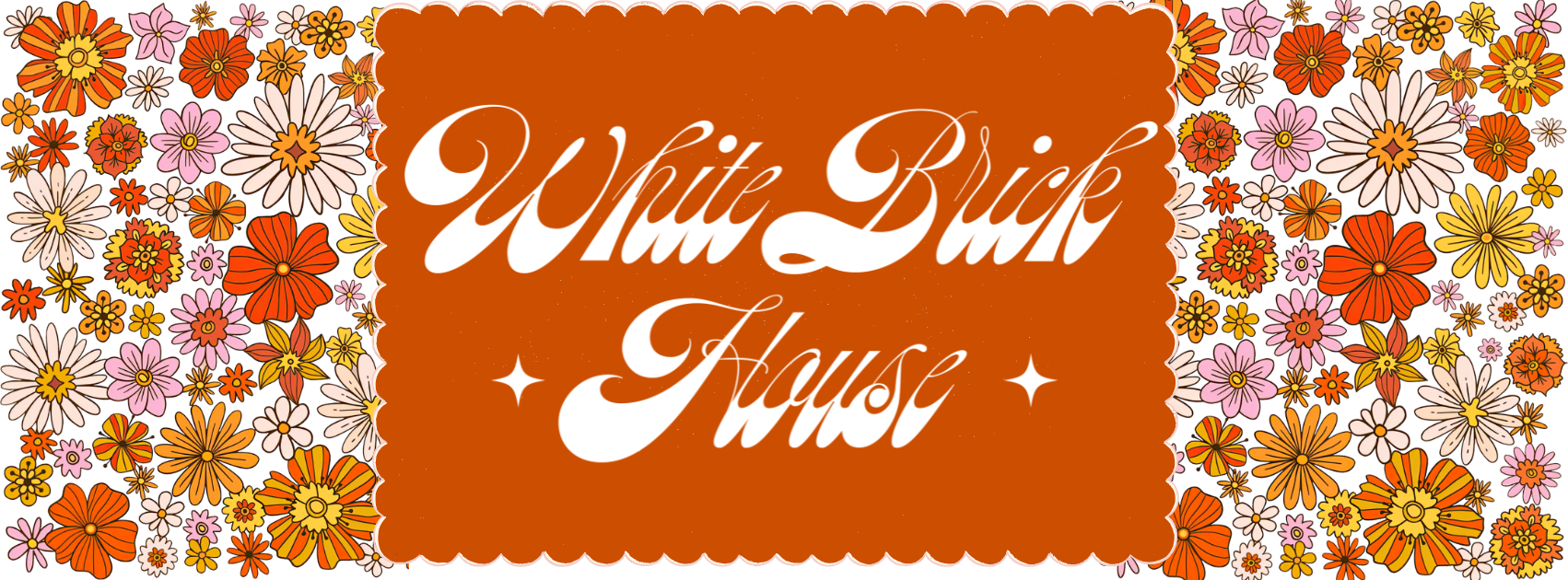 Colorful retro, floral background with orange, pink, yellow, and beige flowers surrounding a central orange rectangle with white cursive text that reads "White Brick House" and small white star decorations.