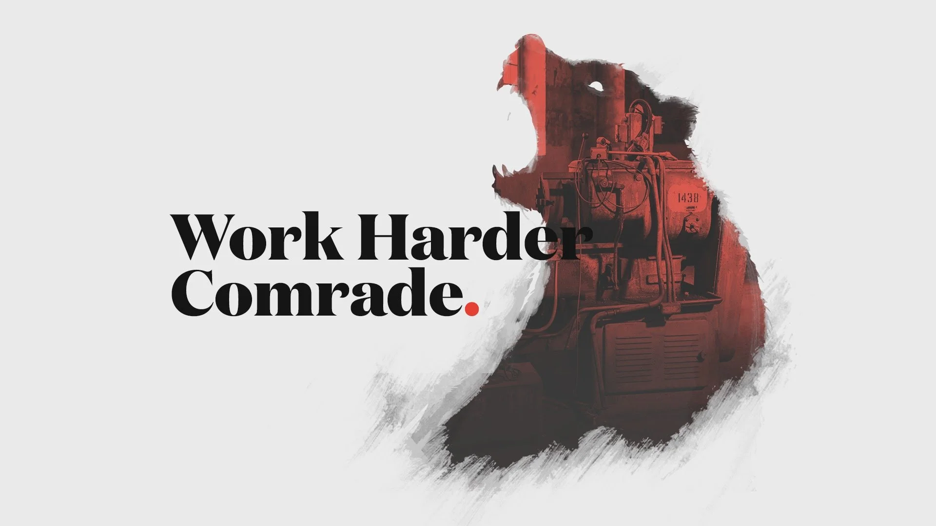 A graphic with a silhouette of a red and black bear, overlapped with an industrial machine in red hues, and the text "Work Harder Comrade" in large, bold black letters.