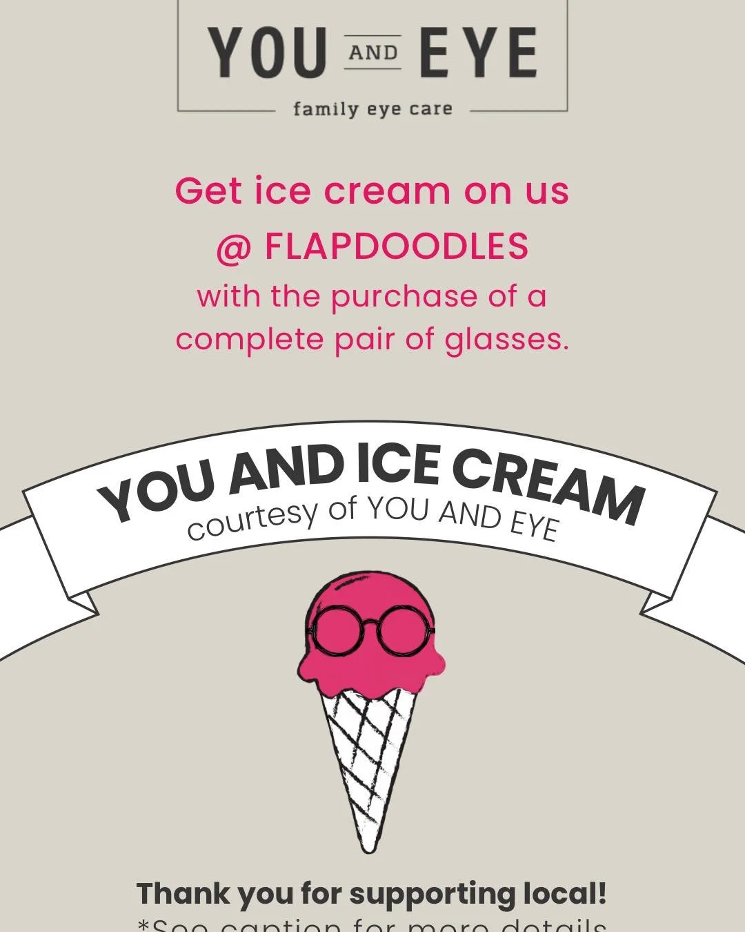 🍦 Happy International Ice Cream Day! 🍦

We're excited to introduce a sweet new way to say thank you for supporting local.

When you purchase a complete pair of glasses (frame + lenses) at You &amp; Eye, you'll receive an ice cream coupon for Flapdo
