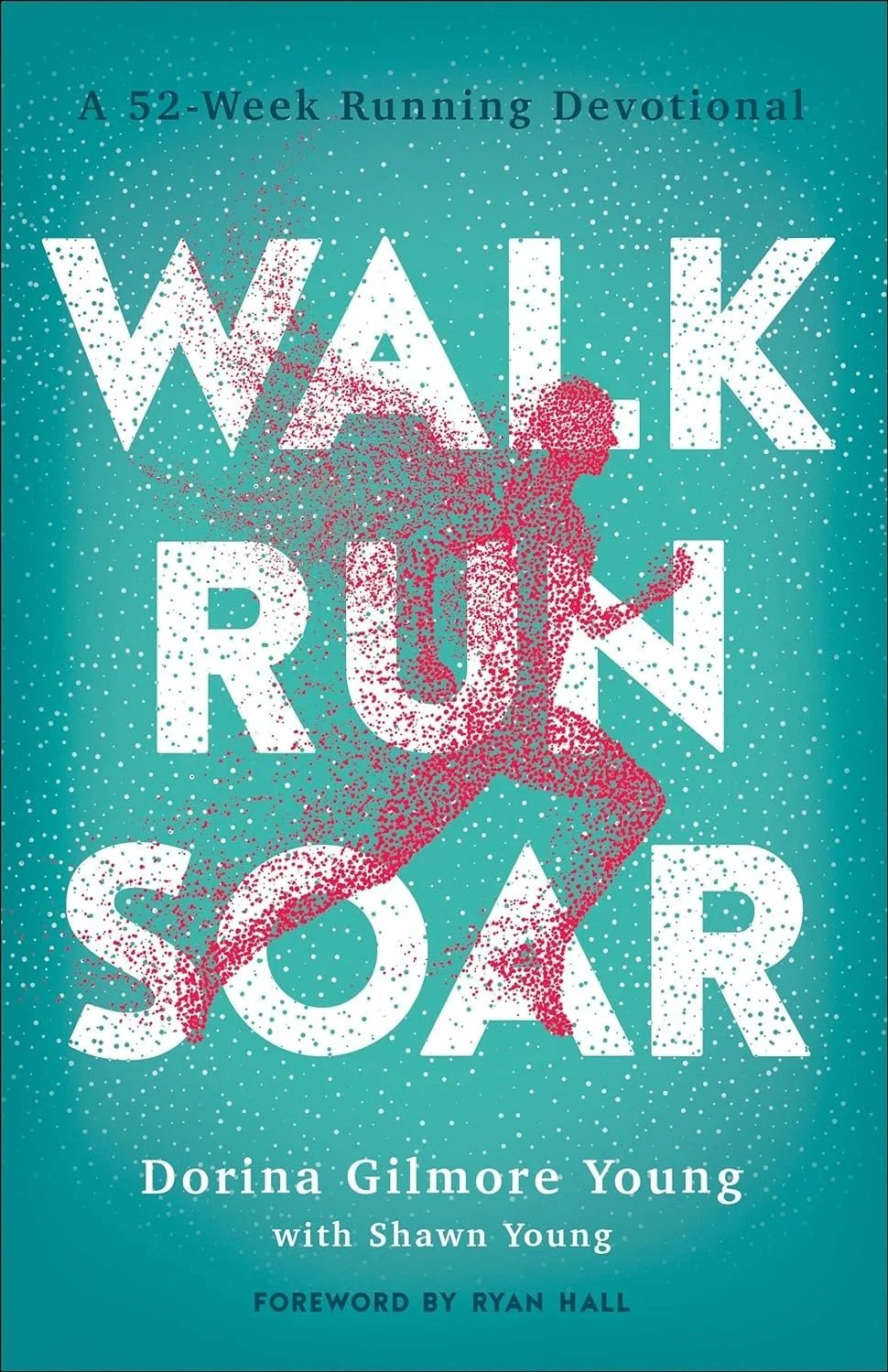 Book cover titled 'Walk Run Soar: A 52-Week Running Devotional' by Dorina Gilmore Young with Shawn Young, with a foreword by Ryan Hall, featuring an illustration of a person running