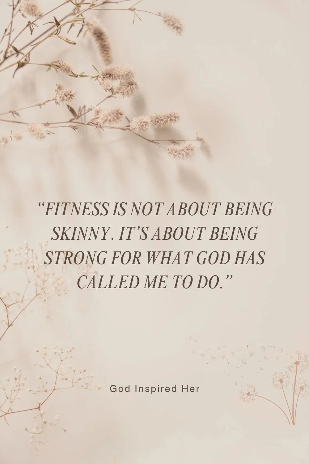A soft, beige background with dried, light pink flowers and a motivational quote about strength and faith.