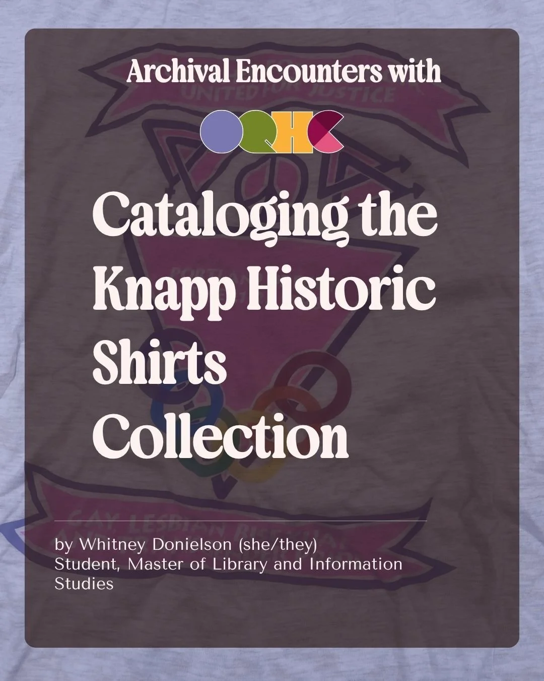 Volume 3 of Archival Encounters is out now! Master of Library and Information Studies student and new OQHC volunteer Whitney Donielson describes their work cataloging the Knapp Historic Shirts Collection! 

Subscribe to our e-newsletter, Kaleidoscope