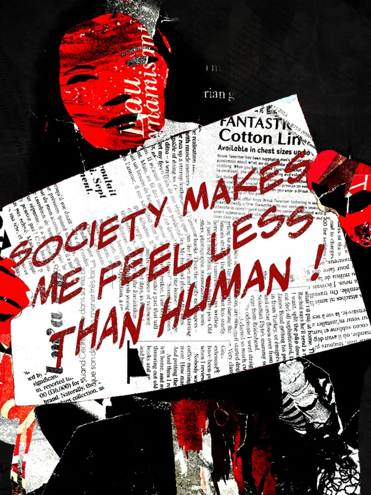 Red lipstick print, overlapping black and white newspaper clippings, with overlaid red text that reads 'Society makes me feel less human!'