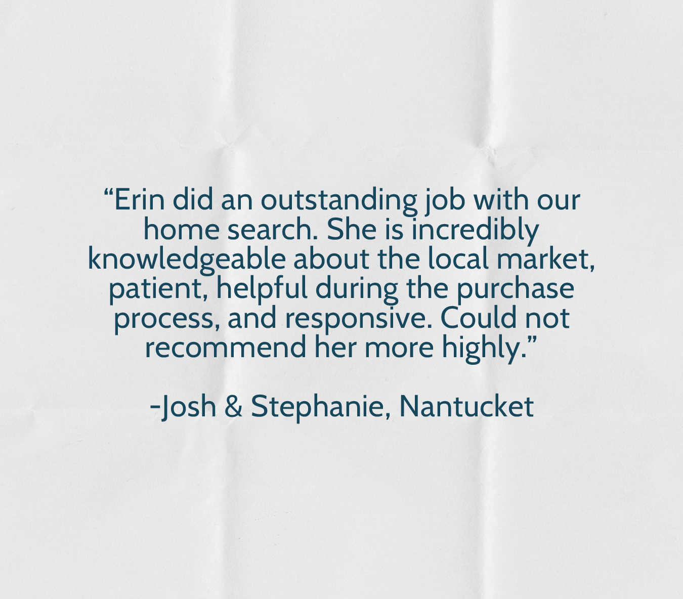 Customer testimonial quote about Erin, praising her knowledge and helpfulness in home search, from Josh & Stephanie in Nantucket.