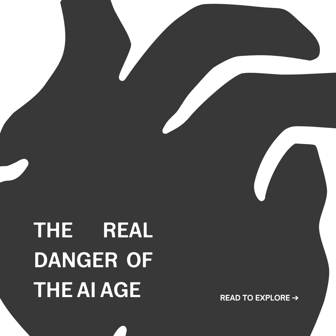The Real Danger of the AI Age 