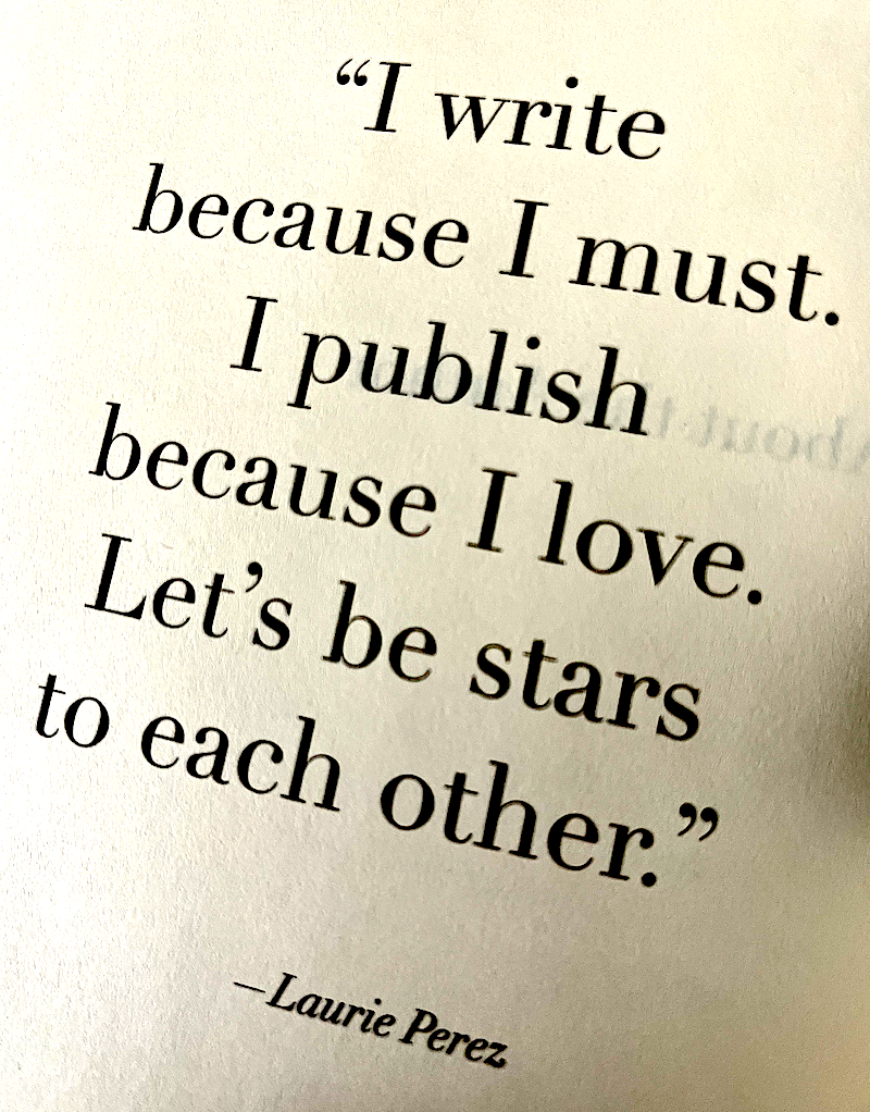 Quote from the author Laurie Perez: "I write because I must. I publish because I love. Let's be stars to each other."