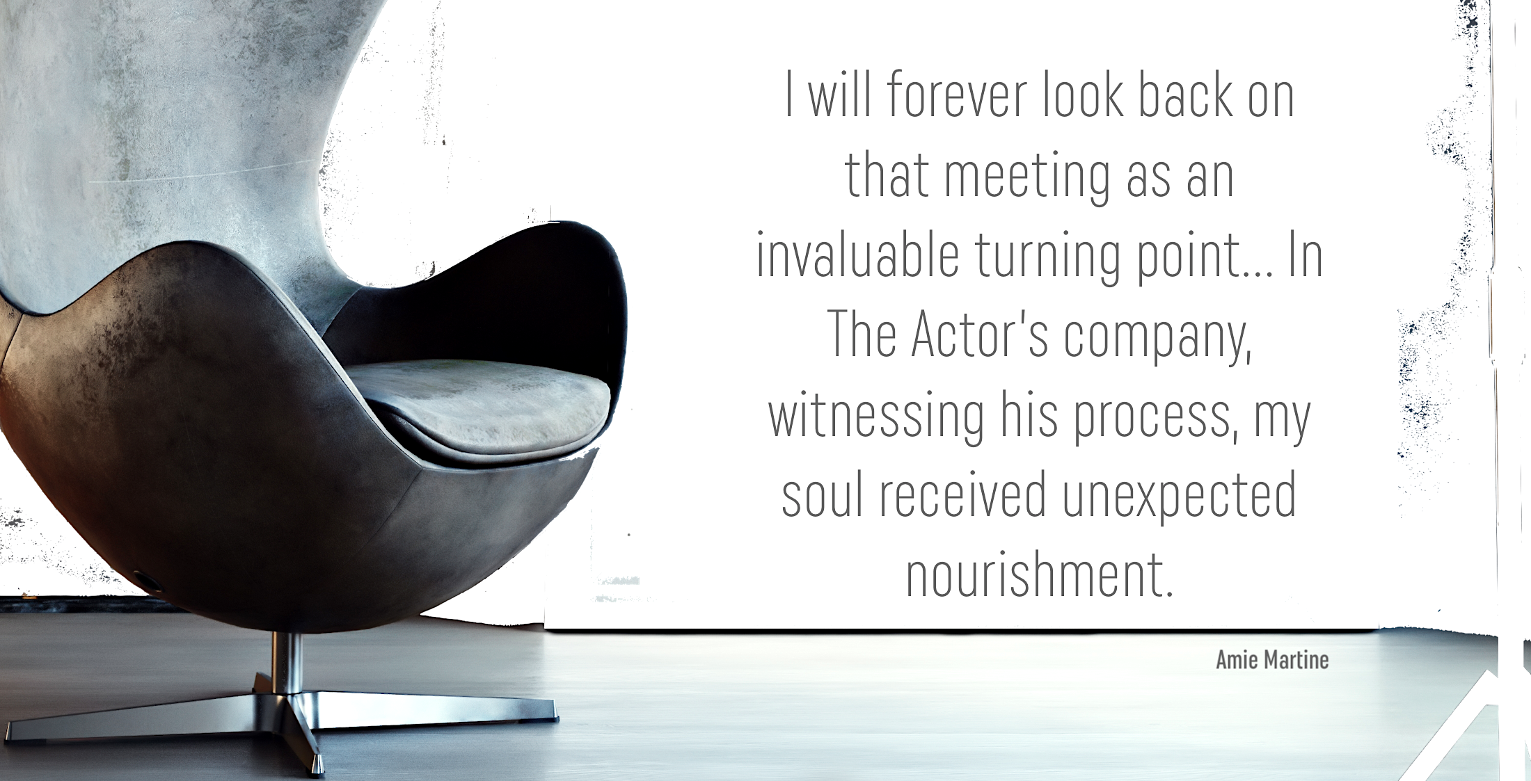 A chair sits beside a quote from THE POWER OF AMIE MARTINE in which Amie reflects on her experience witnessing The Actor getting into character.