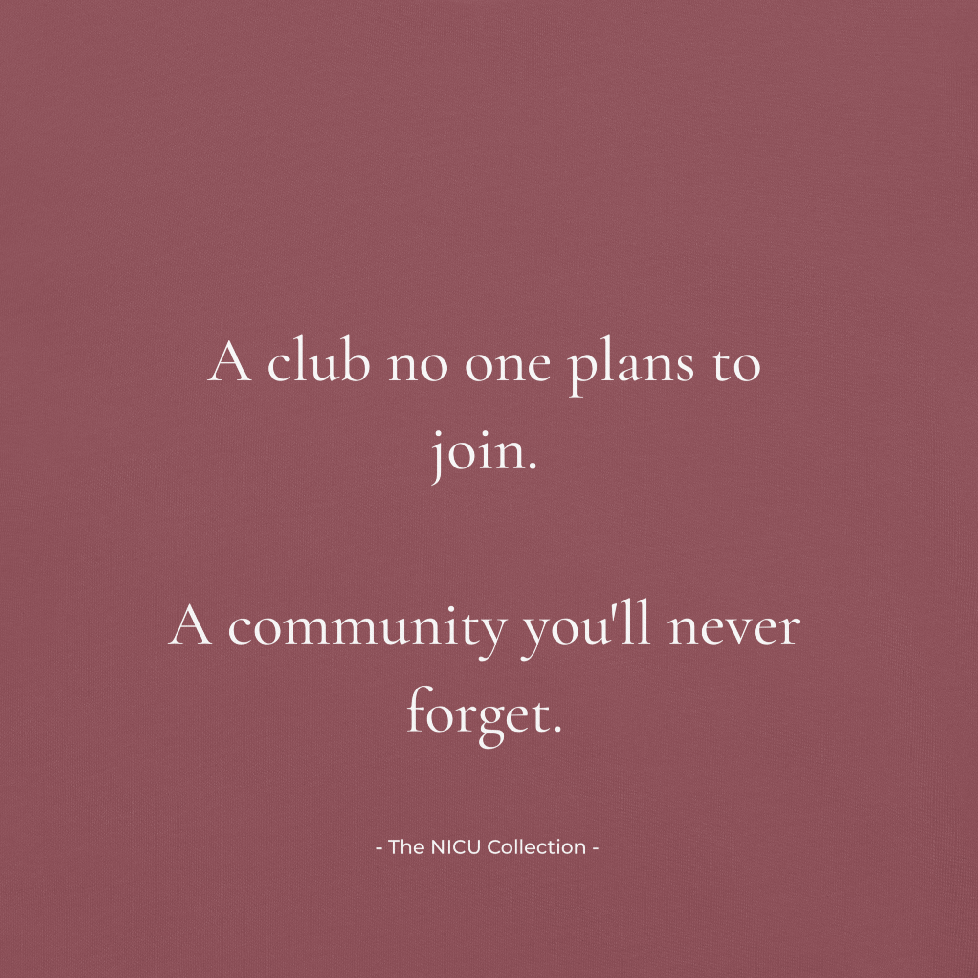 Close-up of the NICU Mom Club back design reading, “A club no one plans to join. A community you’ll never forget.”