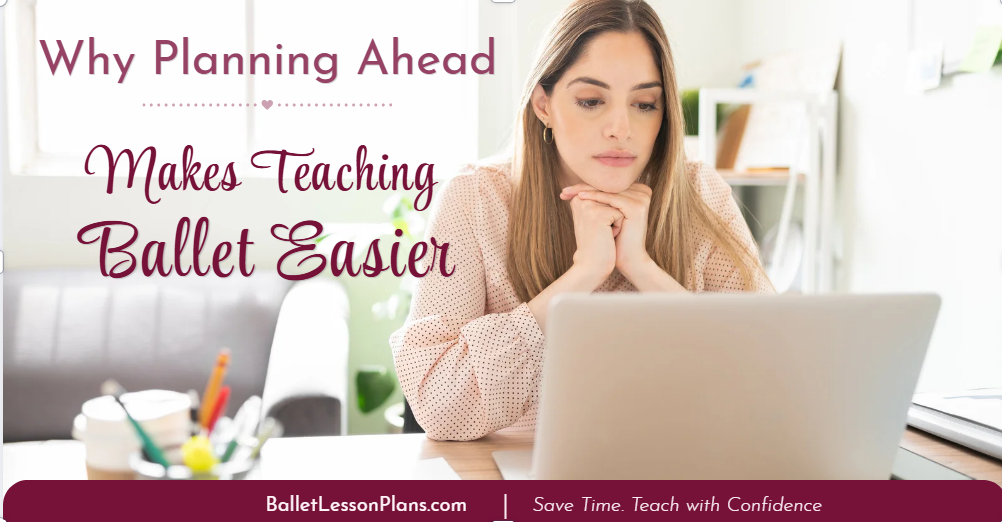 Why Planning Ahead Makes Teaching Ballet Easier