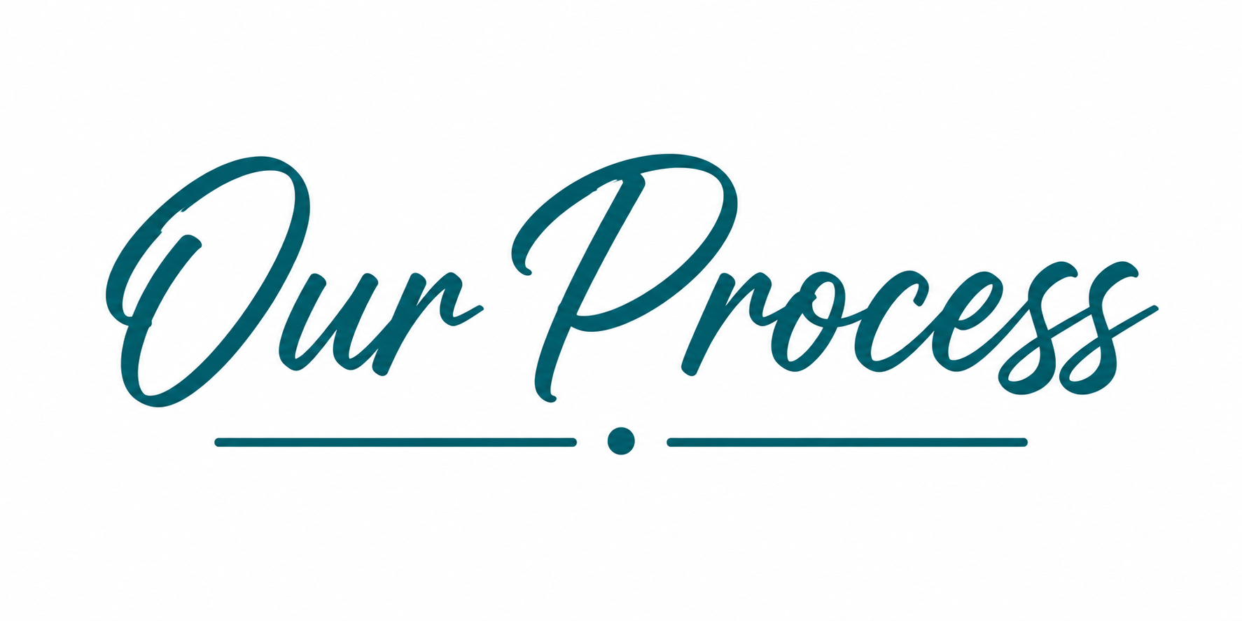 Decorative text reading "Our Process" in teal cursive font with horizontal lines and dots.