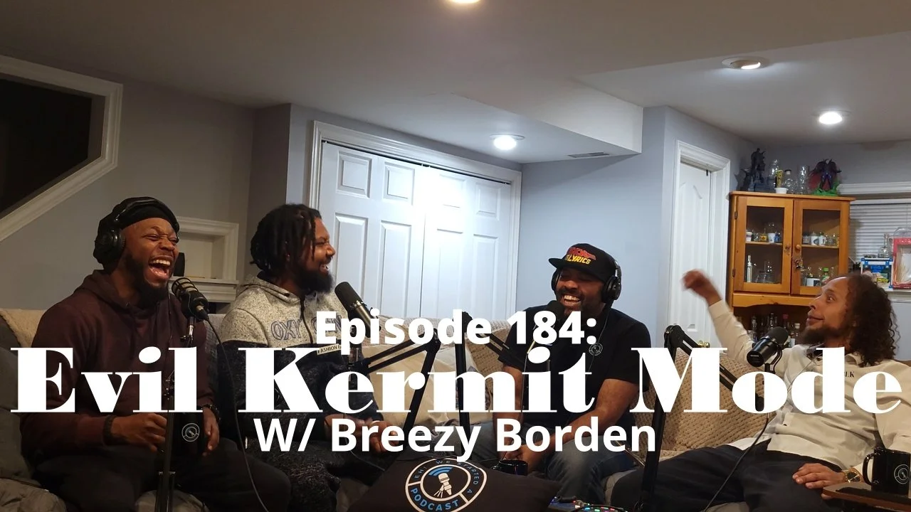 Episode 184: Evil Kermit Mode w/ Breezy Borden