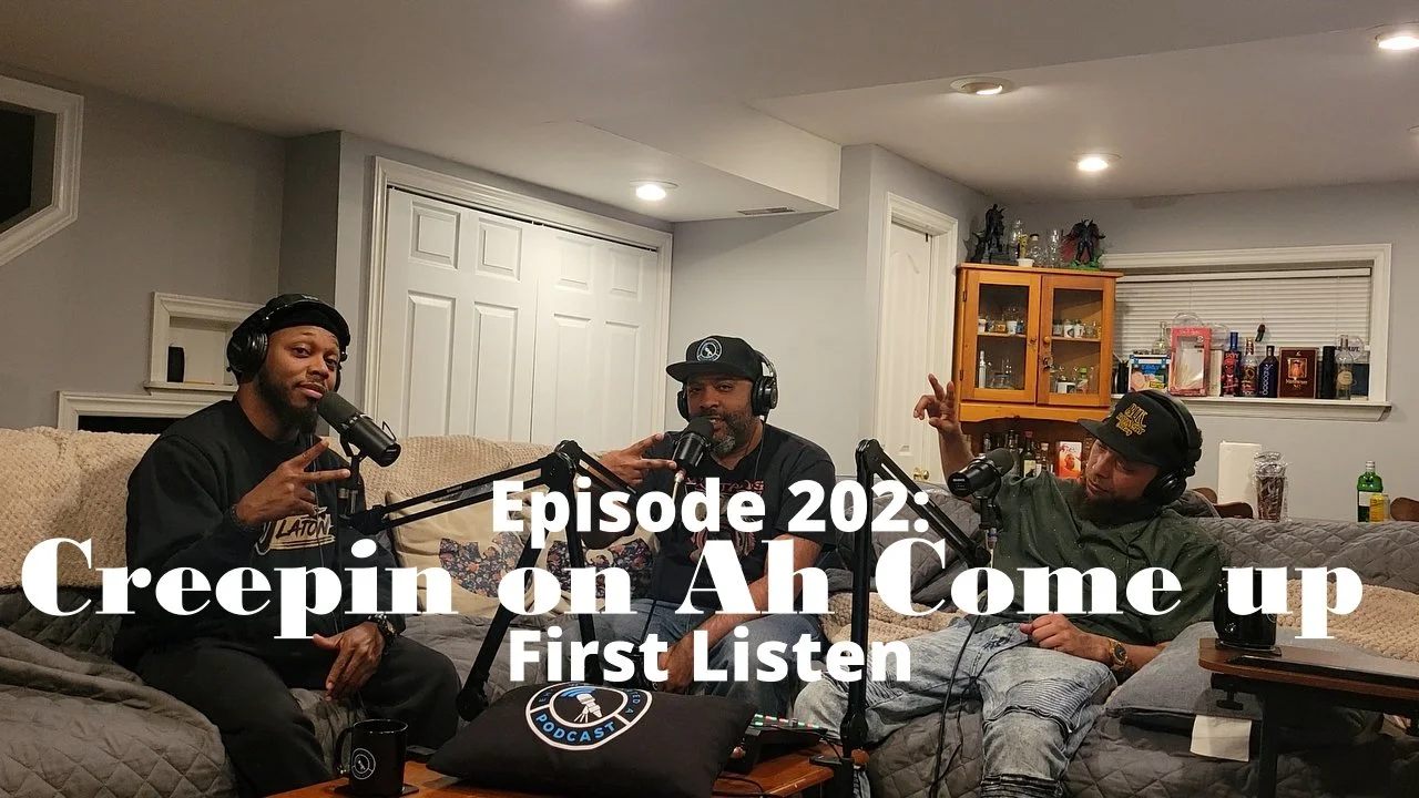 Episode 202: Creepin on Ah Come Up First Listen