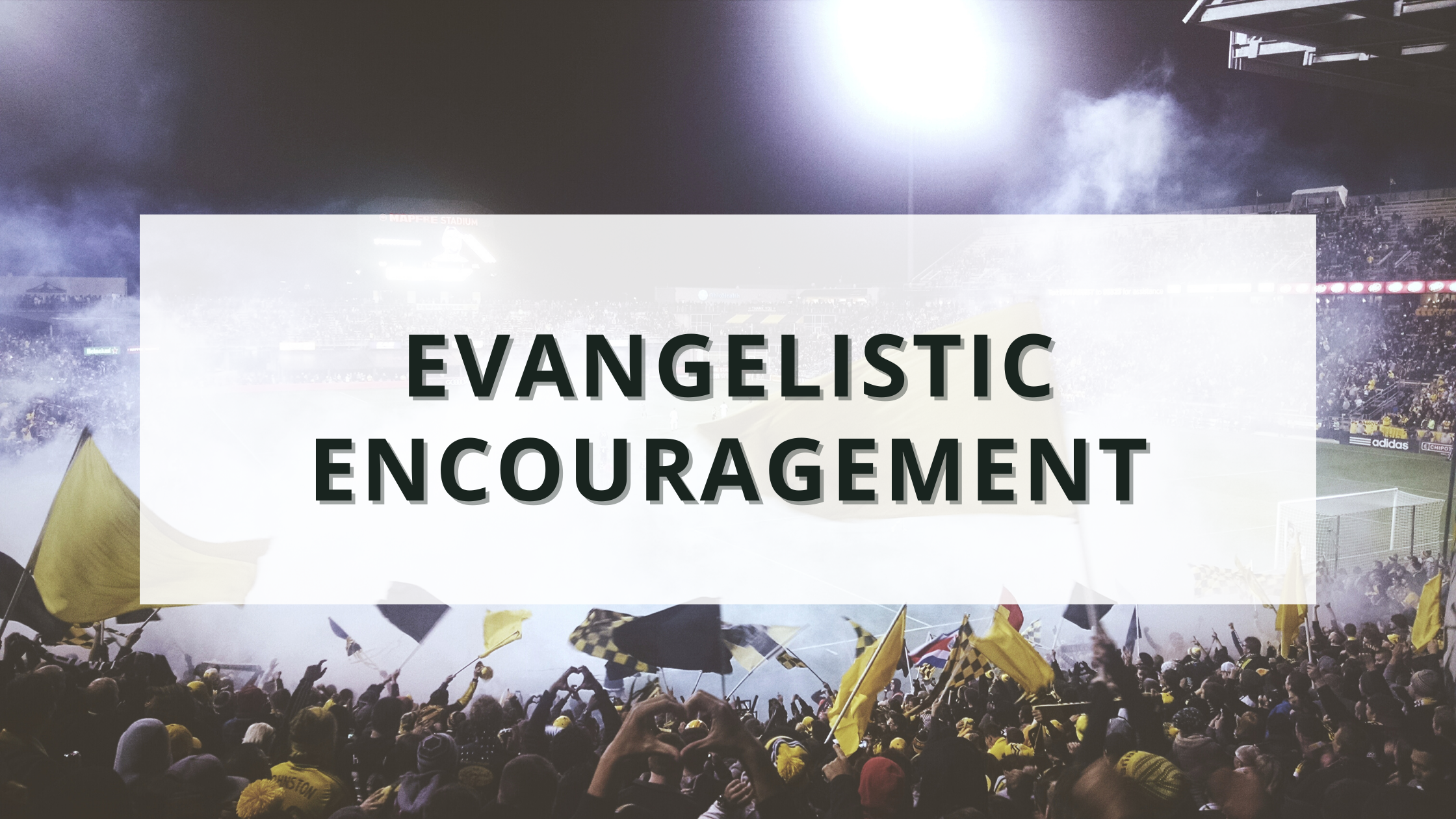 Evangelistic Encouragement 