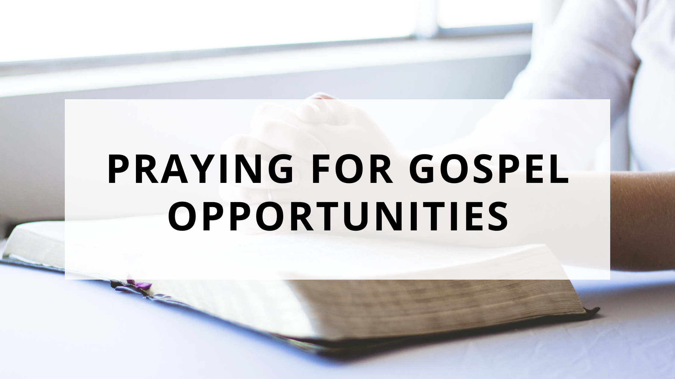 Praying for Gospel Opportunities