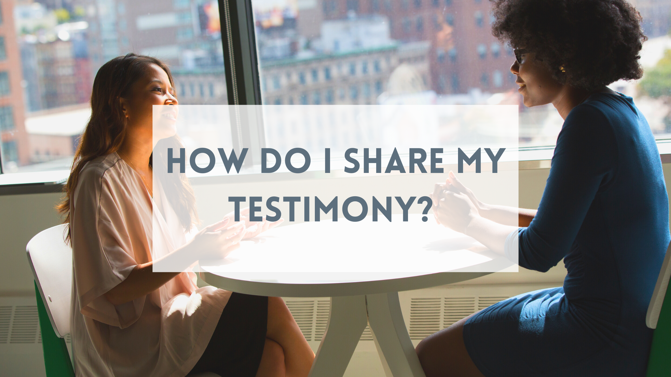 How Do I Share My Testimony? 