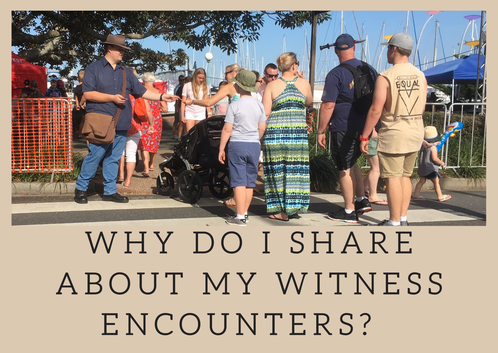 Why Do I Share About My Witness Encounters