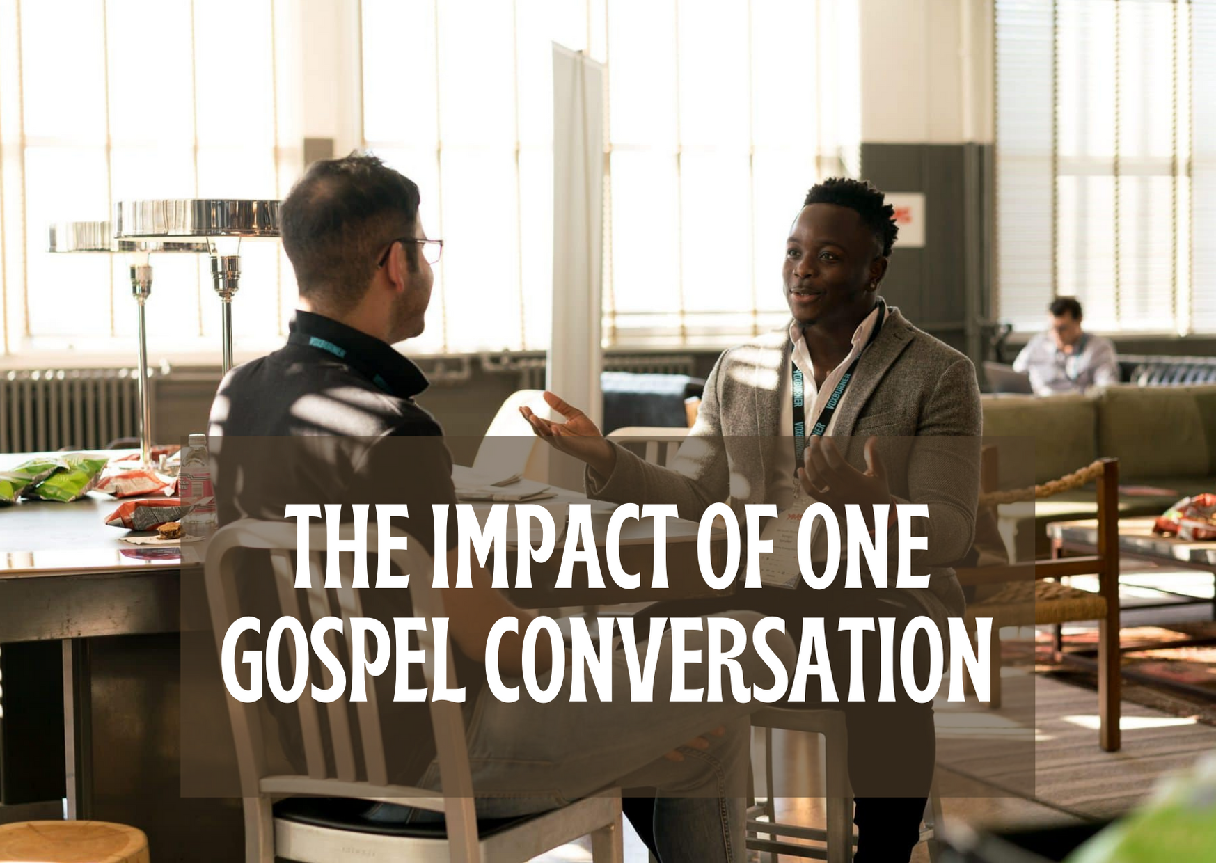 The Impact of One Gospel Conversation
