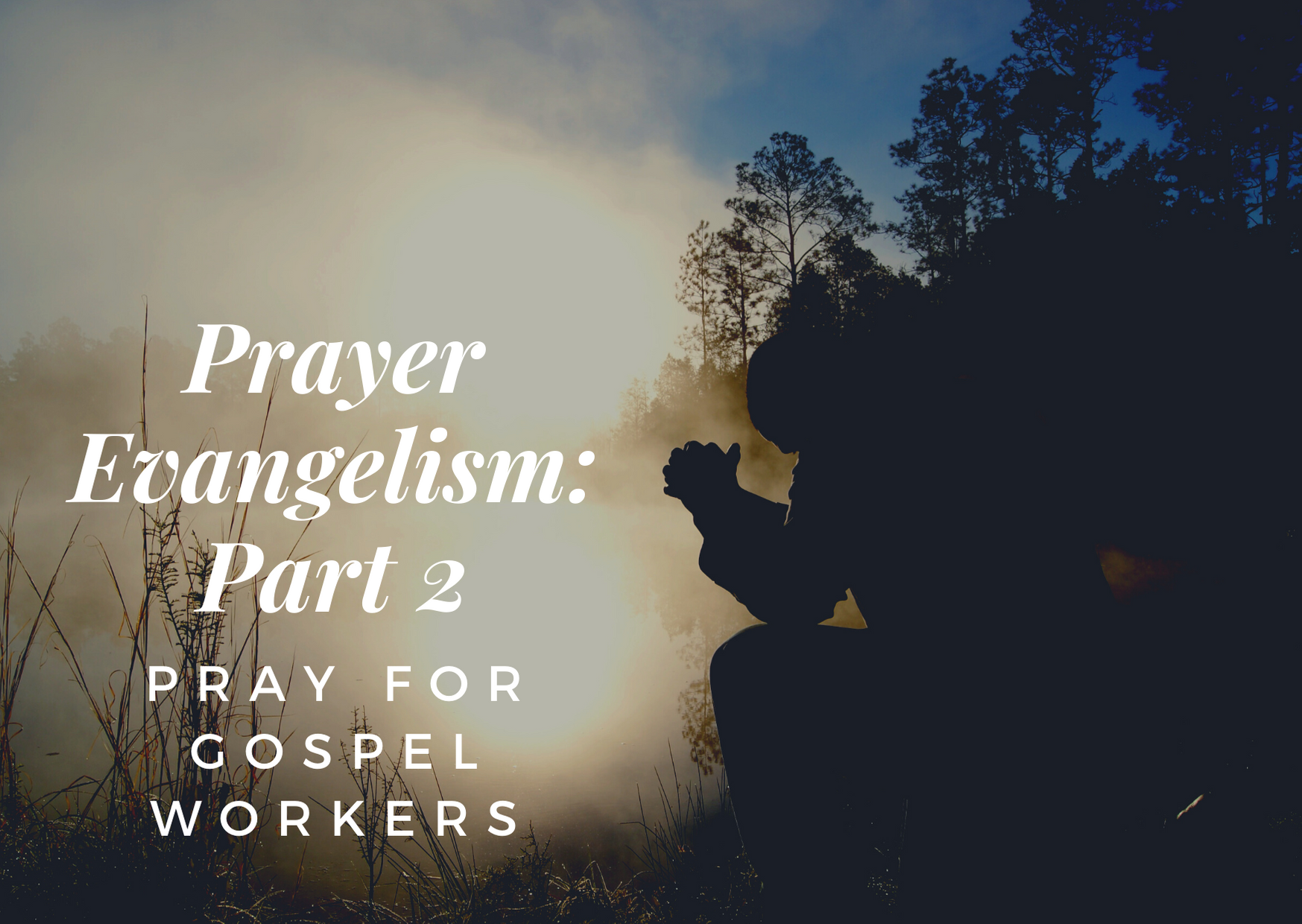 Prayer Evangelism: Part 2 - Pray for Gospel Workers