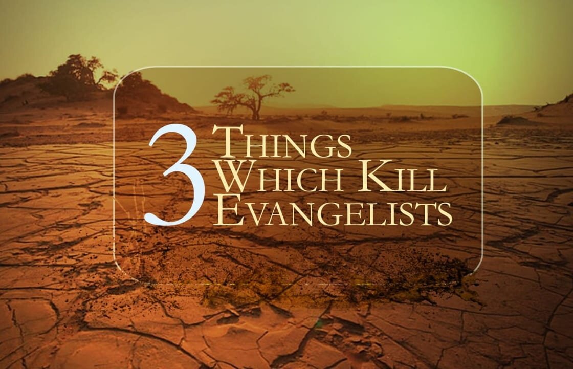 3 Things Which Kill Evangelists.