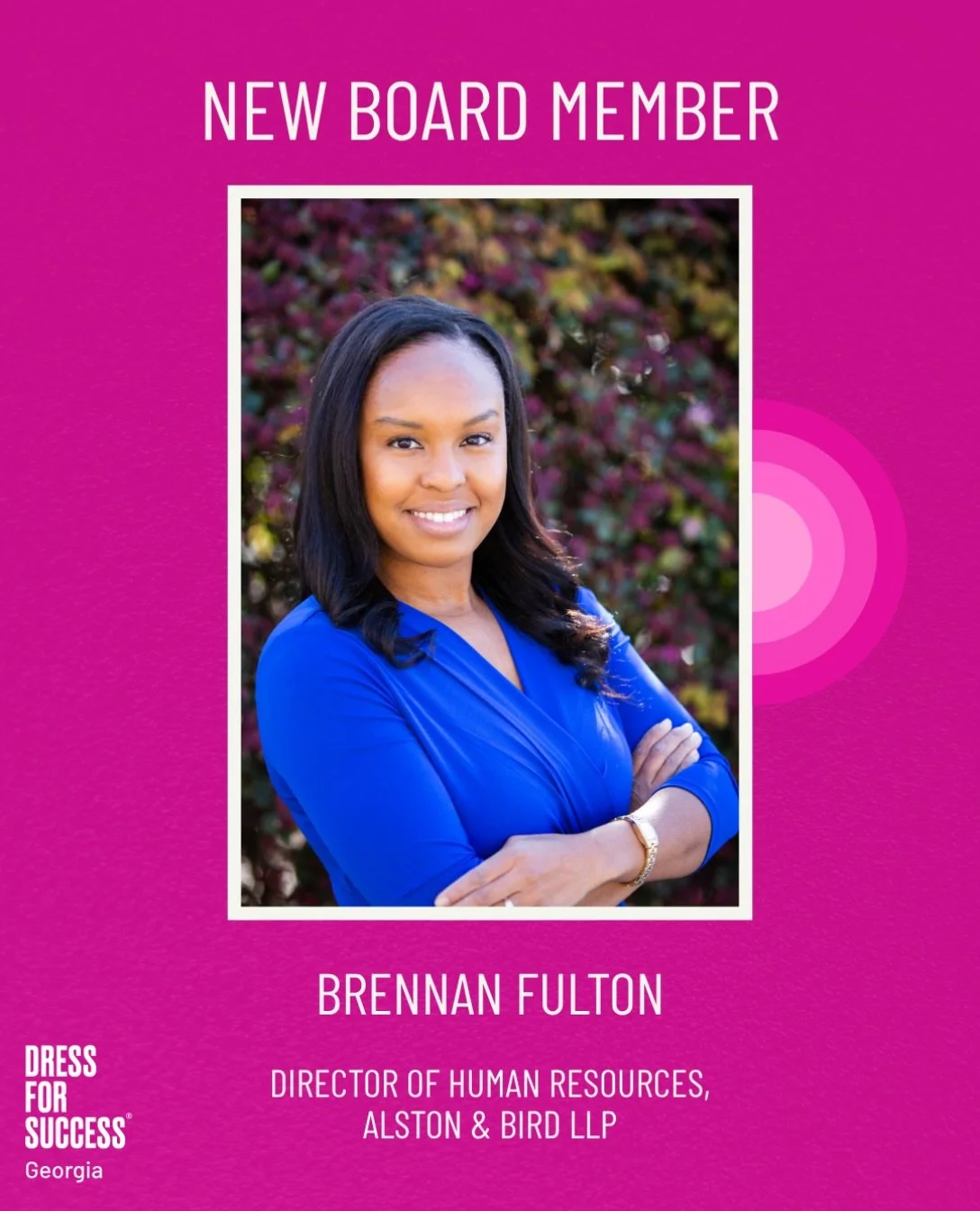 We are excited to welcome Brennan Fulton to the Dress for Success Georgia Board of Directors!

Brennan serves as Director of Human Resources at Alston &amp; Bird LLP, bringing more than 15 years of experience in talent development, workplace culture,