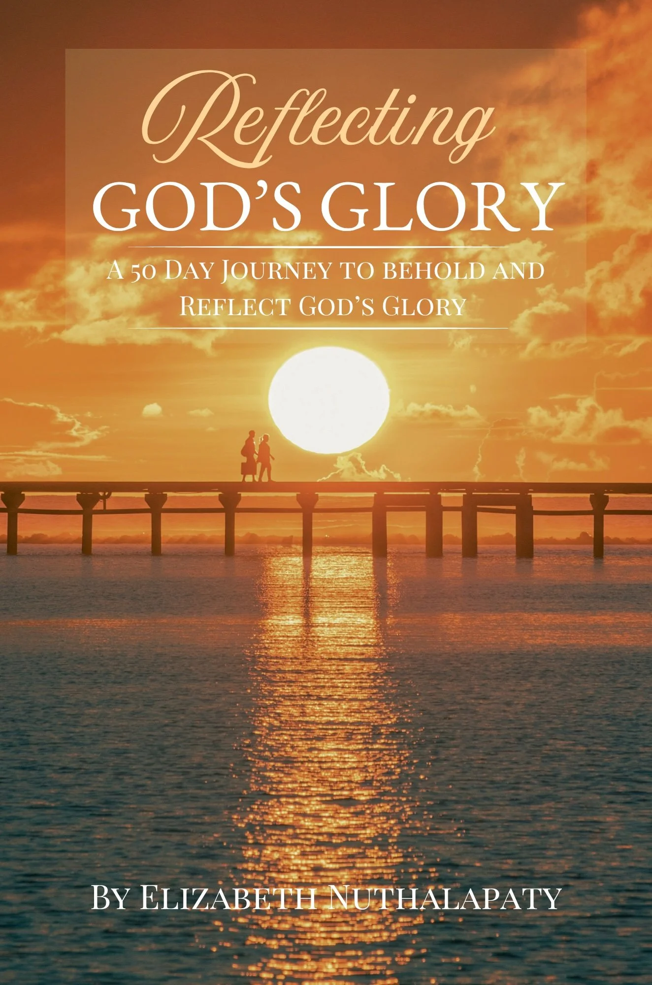Book cover titled "Reflecting God's Glory: A 50 Day Journey to Behold and Reflect God's Glory" by Elizabeth Nuthalpaty. The background features a sunset with orange clouds, a large sun, and two silhouetted people walking on a pier over water.