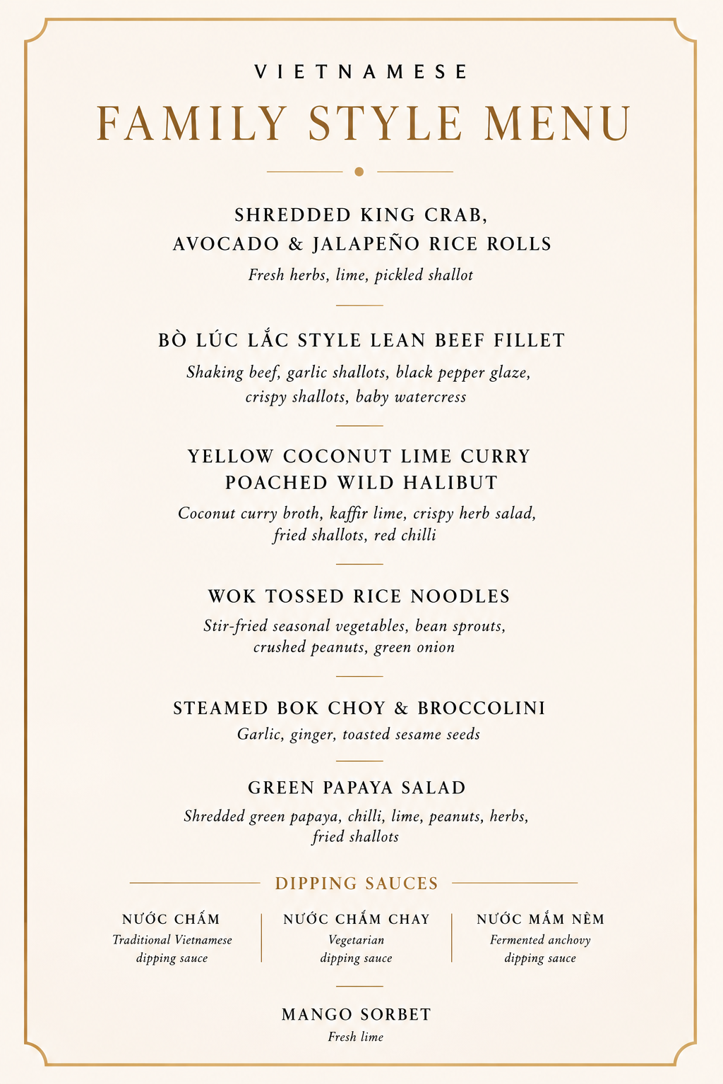 Vietnamese family style menu with dishes such as shredded king crab, avocado and jalapeño rice rolls, beef fillet, wild halibut, rice noodles, bok choy with broccoli, green papaya salad, various dipping sauces, and mango sorbet.