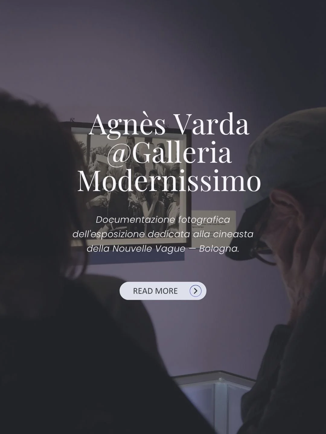 Fotografia d'ambiente e racconto live del percorso espositivo dedicato ad Agnès Varda presso la Galleria Modernissimo di Bologna. Allestimento e interazione del pubblico.