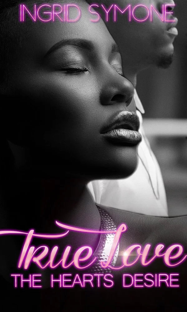 Pre-Order Spotlight - True Love: The Hearts Desire, by Ingrid Symone