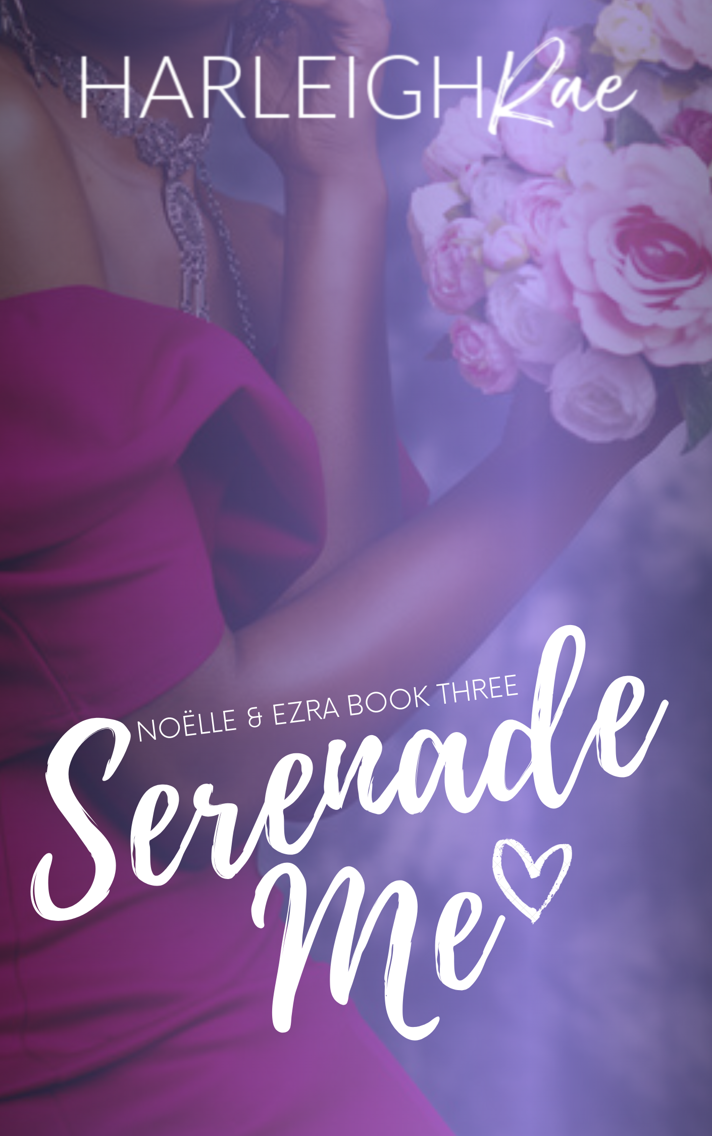 New Release Spotlight - Serenade Me (Noëlle and Ezra Book 3), by Harleigh Rae