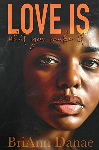 New Release Spotlight - Love Is What You Make It (What The Heart Wants Book 2), by BriAnn Danae